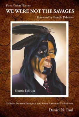 We were not the savages : First Nations history : collision between European and native American civilizations