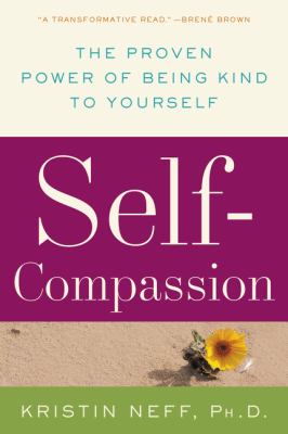 Self-compassion : stop beating yourself up and leave insecurity behind