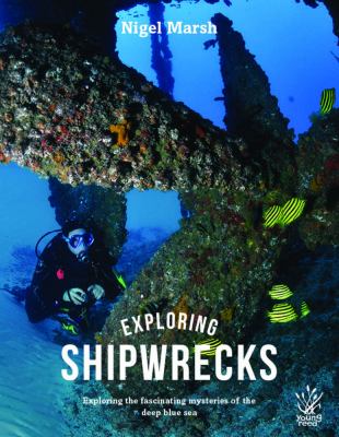 Exploring shipwrecks : exploring the fascinating mysteries of the deep blue sea