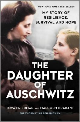 The daughter of Auschwitz : my story of resilience, survival and hope