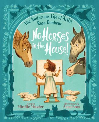 No horses in the house! : the audacious life of artist Rosa Bonheur