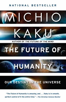 The future of humanity : our destiny in the universe