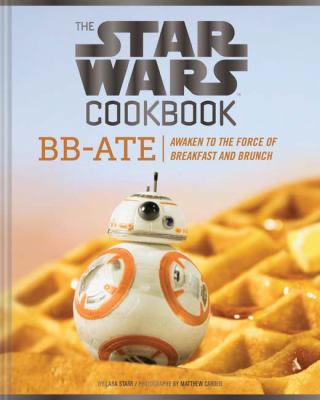 The Star Wars cookbook : BB-Ate : awaken to the force of breakfast and brunch