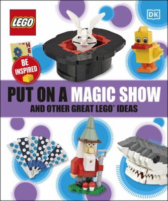 Put on a magic show : and other LEGOª activities.