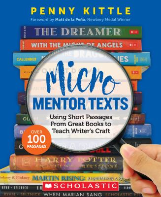 Micro mentor texts : using short passages from great books to teach writer's craft
