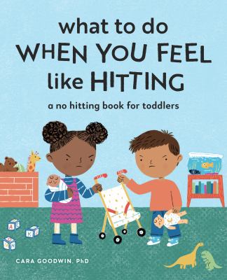 What to do when you feel like hitting : a no hitting book for toddlers