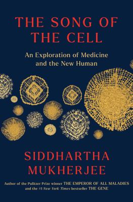 The song of the cell : an exploration of medicine and the new human