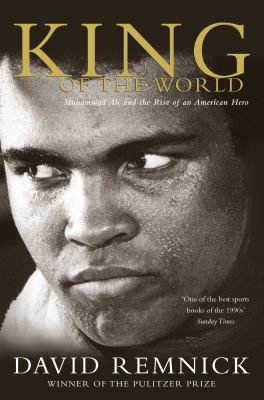King of the world : Muhammad Ali and the rise of the American hero