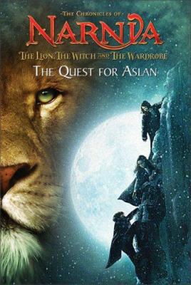 The chronicles of Narnia, The lion, the witch and the wardbrobe : the quest for Aslan /