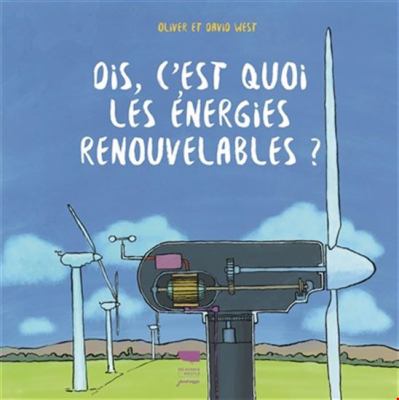 Dis, c'est quoi les énergies renouvelables?