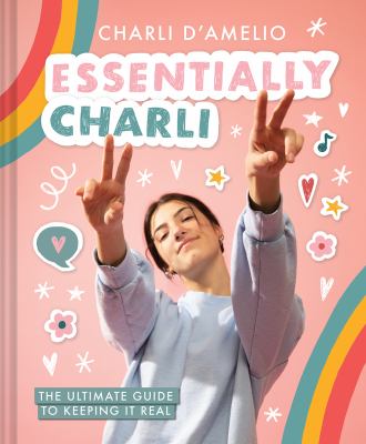 Essentially Charli : the ultimate guide to keeping it real