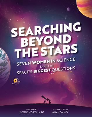 Searching beyond the stars : seven women in science take on space's biggest questions
