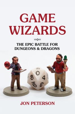 Game wizards : the epic battle for Dungeons & Dragons