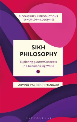 Sikh philosophy : exploring gurmat concepts in a decolonizing world