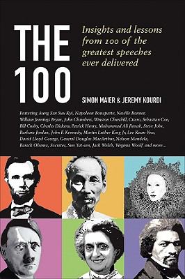 The 100 : insights and lessons from 100 of the greatest speeches ever delivered