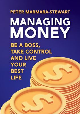 Managing money : be a boss, take control, and live your best life