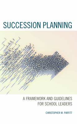 Succession planning : a framework and guidelines for school leaders