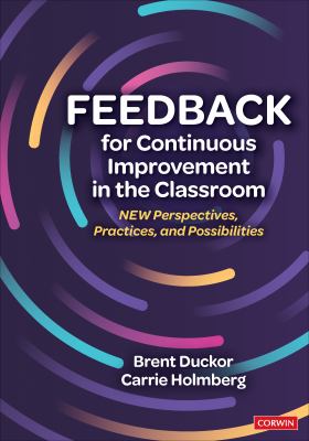 Feedback for continuous improvement in the classroom : new perspectives, practices, and possibilities