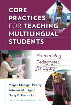 Core practices for teaching multilingual students : humanizing pedagogies for equity