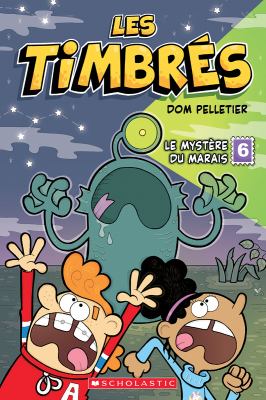 Les timbrés. 6, Le mystère du marais /