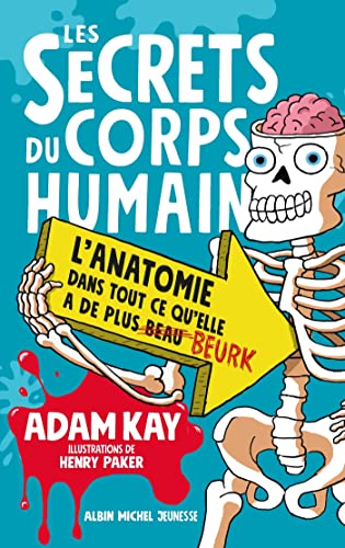 Les secrets du corps humain : l'anatomie dans tout ce qu'elle a de plus beurk