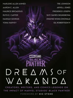 Dreams of Wakanda : creators, writers, and comics legends on the impact of Marvel Studios' Black Panther