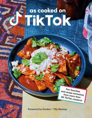 As cooked on TikTok : fan favorites and recipe exclusives from more than 40 TikTok creators!