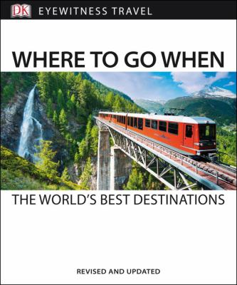 Where to go when : the world's best destinations