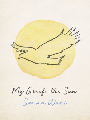 My grief, the sun : poems