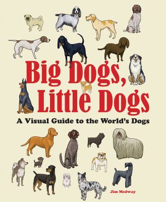 Big dogs, little dogs : a visual guide to the world's dogs