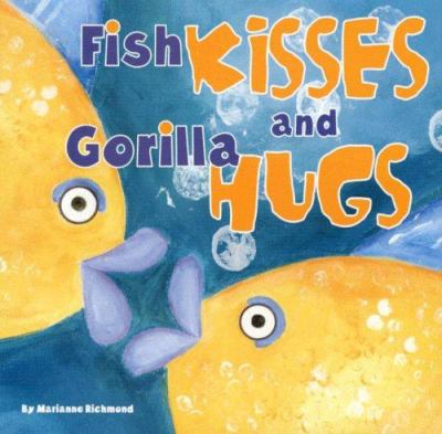 Fish kisses and gorilla hugs