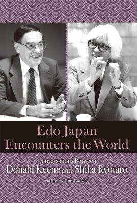 Edo Japan encounters the world : conversations between Donald Keene and Shiba Ryōtarō