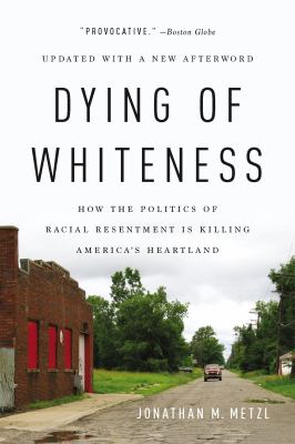 Dying of whiteness : how the politics of racial resentment is killing America's heartland