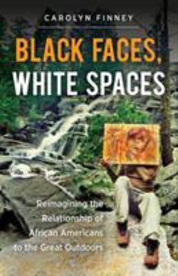 Black faces, white spaces : reimagining the relationship of African Americans to the great outdoors