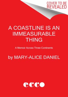 A coastline is an immeasurable thing : a memoir across three continents