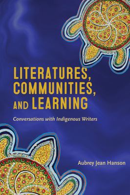 Literatures, communities, and learning : conversations with Indigenous writers