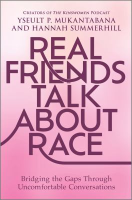 Real friends talk about race : bridging the gaps through uncomfortable conversations