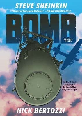 Bomb : graphic novel : the race to build--and steal--the world's most dangerous weapon /