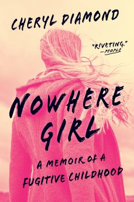 Nowhere girl : a memoir of a fugitive childhood