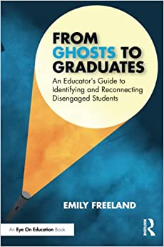 From ghosts to graduates : an educator's guide to identifying and reconnecting disengaged students