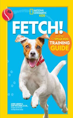 Fetch! : a how to speak dog training guide