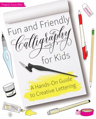 Fun and friendly calligraphy for kids : a hands-on guide to creative lettering