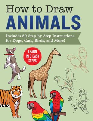 How to draw animals : includes 60 step-by-step instructions for dogs, cats, birds, and more
