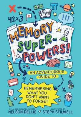 Memory superpowers! : an adventurous guide to remembering what you don't want to forget