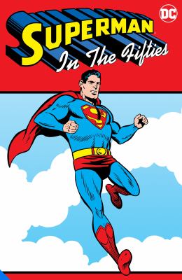Superman in the fifties : classic tales of the Man of Steel from one of comics' greatest decades!