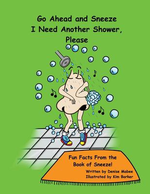 Go ahead and sneeze : I need another shower please