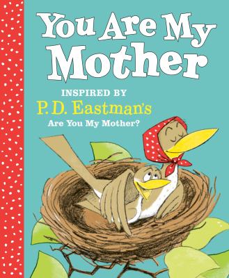 You are you my mother : inspired by P.D. Eastman's Are you my mother?.