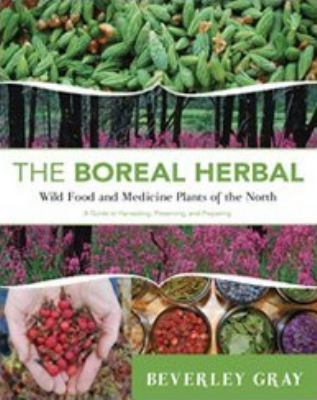 The boreal herbal : wild food and medicine plants of the North