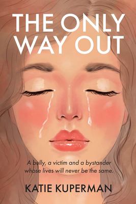 The only way out : a bully, a victim and a bystander whose lives will never be the same