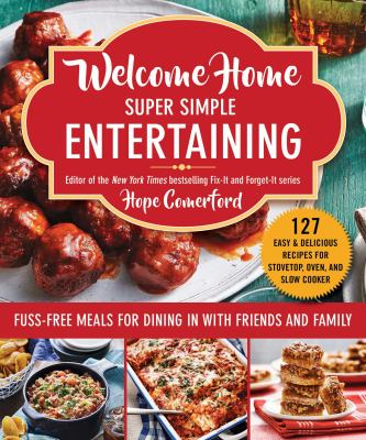 Welcome home super simple entertaining : fuss-free meals for dining in with friends and family